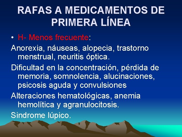 RAFAS A MEDICAMENTOS DE PRIMERA LÍNEA • H- Menos frecuente: Anorexia, náuseas, alopecia, trastorno