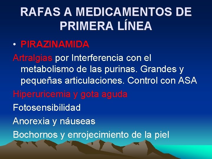 RAFAS A MEDICAMENTOS DE PRIMERA LÍNEA • PIRAZINAMIDA Artralgias por Interferencia con el metabolismo