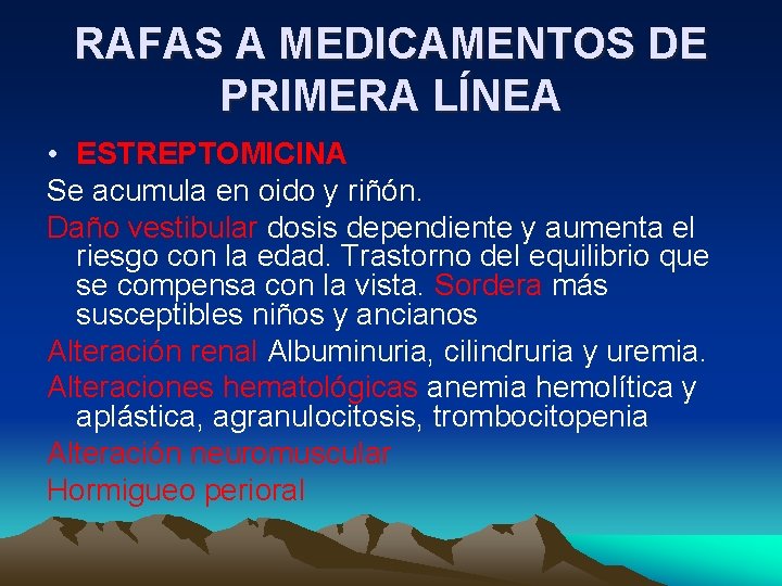 RAFAS A MEDICAMENTOS DE PRIMERA LÍNEA • ESTREPTOMICINA Se acumula en oido y riñón.