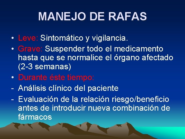 MANEJO DE RAFAS • Leve: Sintomático y vigilancia. • Grave: Suspender todo el medicamento