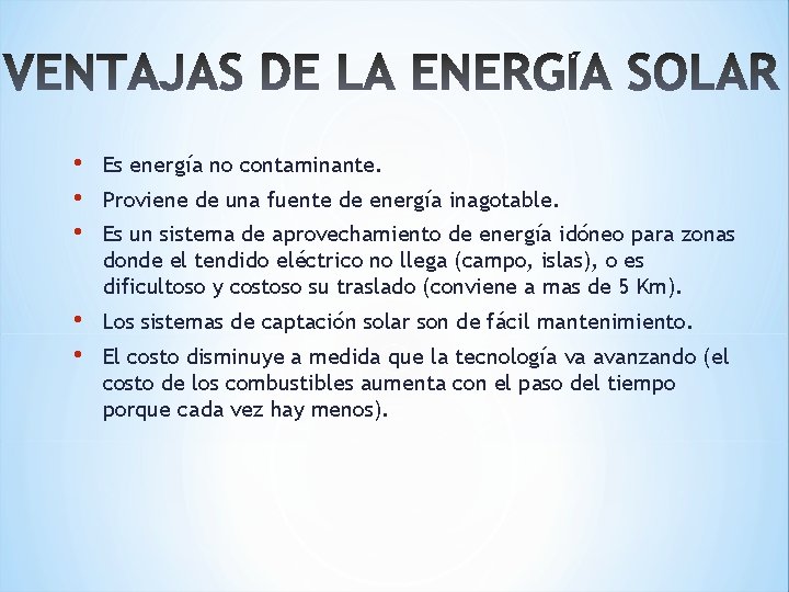  • • • Es energía no contaminante. • • Los sistemas de captación