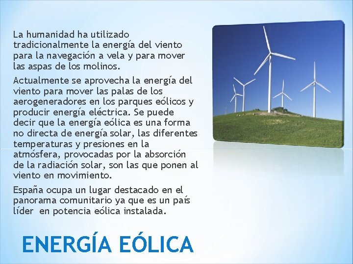 La humanidad ha utilizado tradicionalmente la energía del viento para la navegación a vela