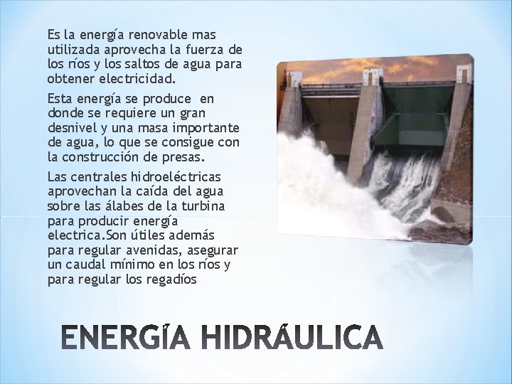 Es la energía renovable mas utilizada aprovecha la fuerza de los ríos y los