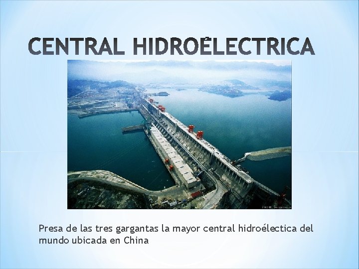 Presa de las tres gargantas la mayor central hidroélectica del mundo ubicada en China