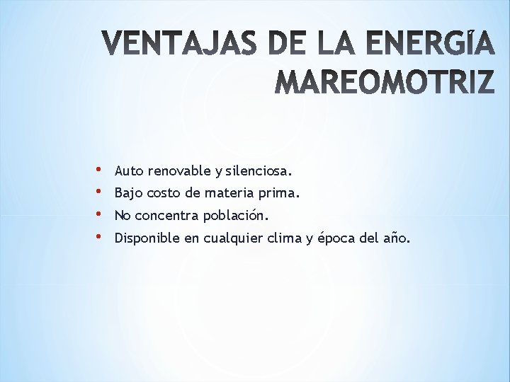  • • Auto renovable y silenciosa. Bajo costo de materia prima. No concentra