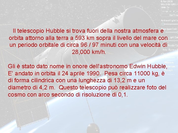 Il telescopio Hubble si trova fuori della nostra atmosfera e orbita attorno alla terra