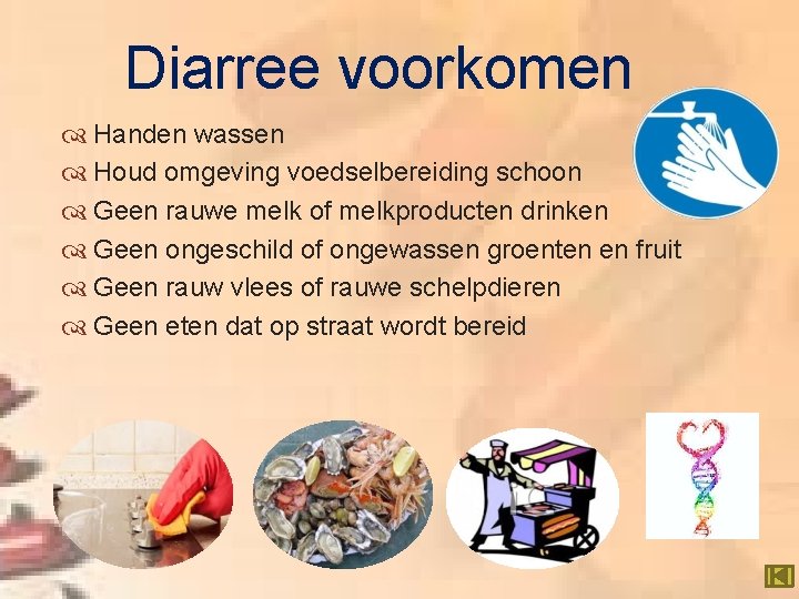 Diarree voorkomen Handen wassen Houd omgeving voedselbereiding schoon Geen rauwe melk of melkproducten drinken