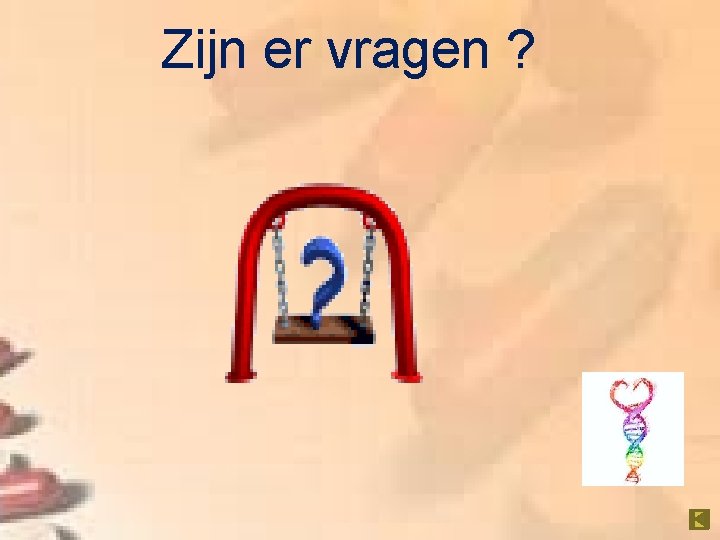 Zijn er vragen ? 