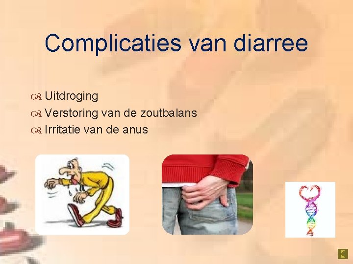Complicaties van diarree Uitdroging Verstoring van de zoutbalans Irritatie van de anus 