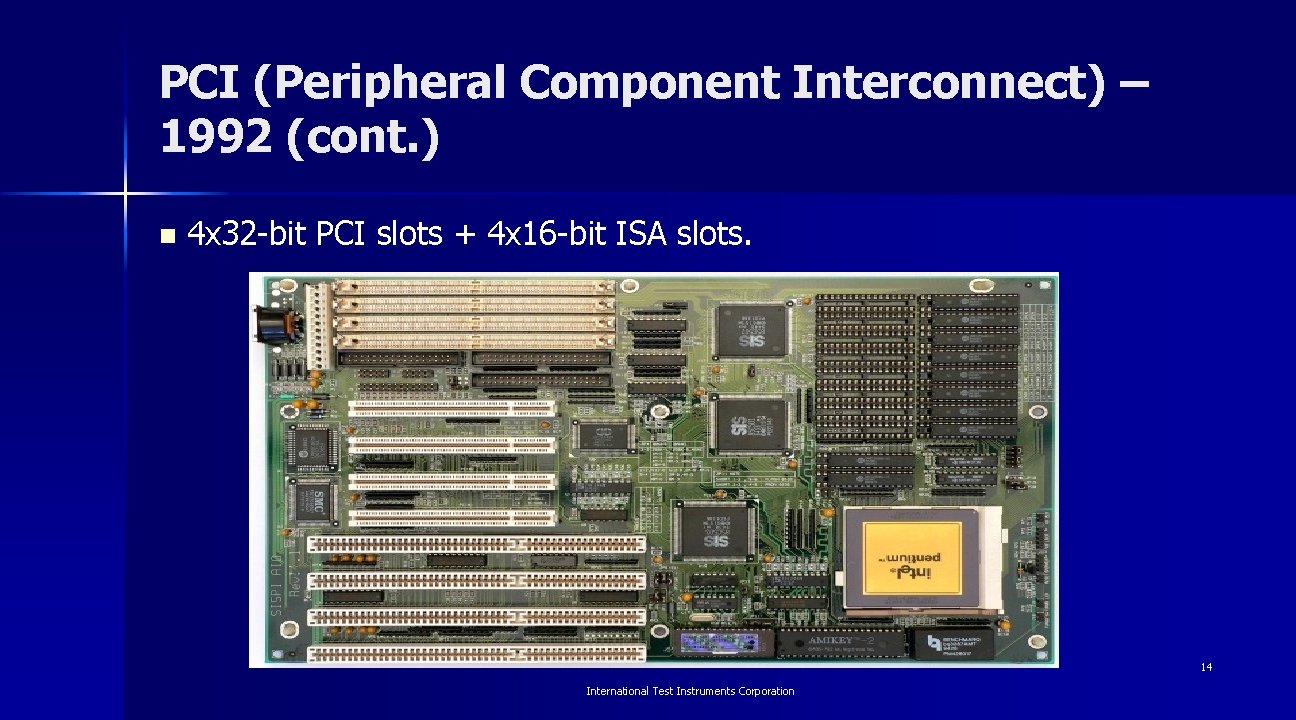 PCI (Peripheral Component Interconnect) – 1992 (cont. ) n 4 x 32 -bit PCI