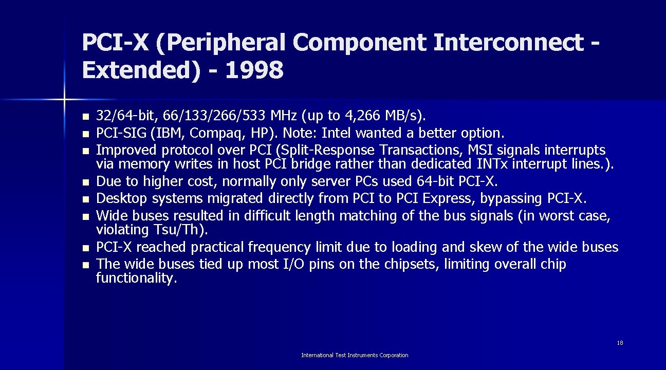 PCI-X (Peripheral Component Interconnect Extended) - 1998 n n n n 32/64 -bit, 66/133/266/533