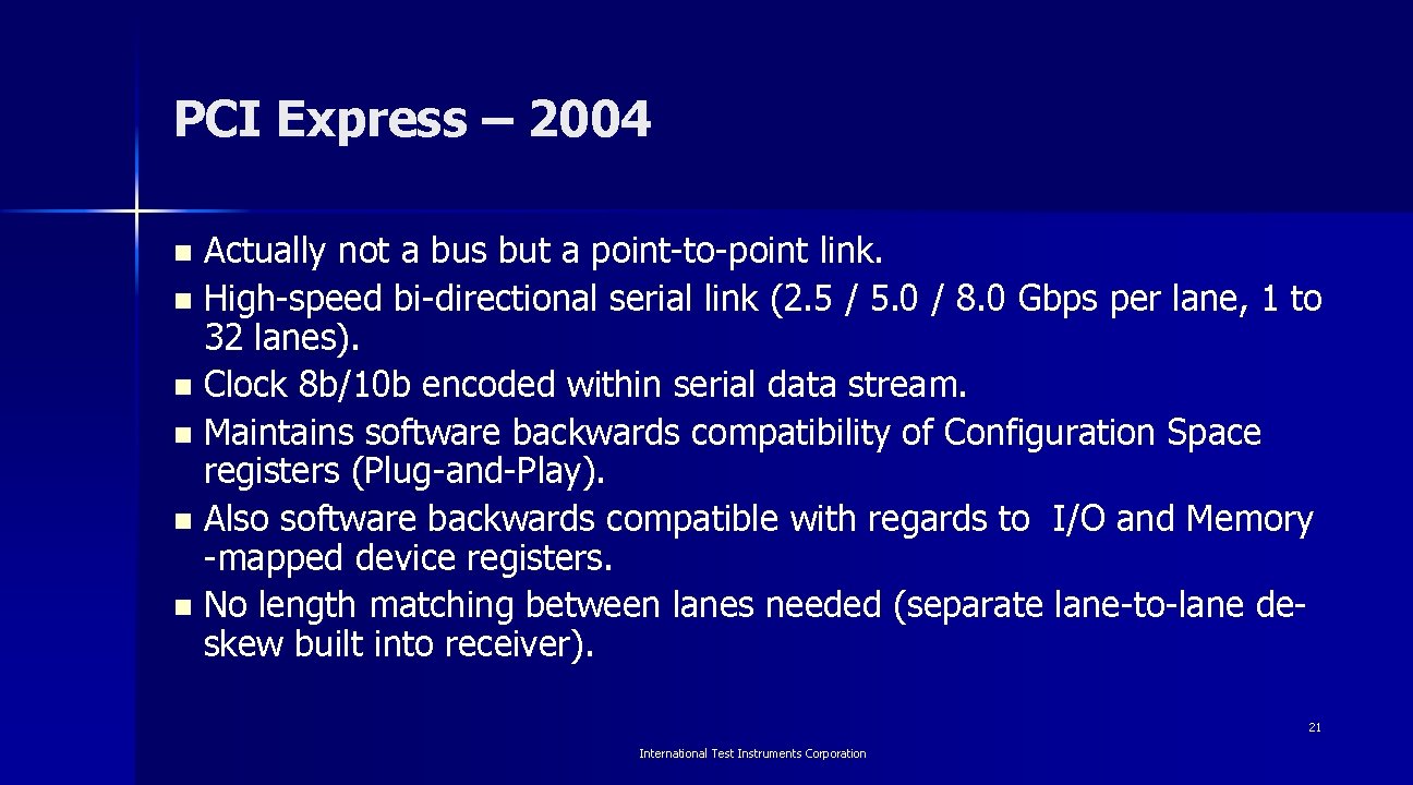 PCI Express – 2004 Actually not a bus but a point-to-point link. n High-speed