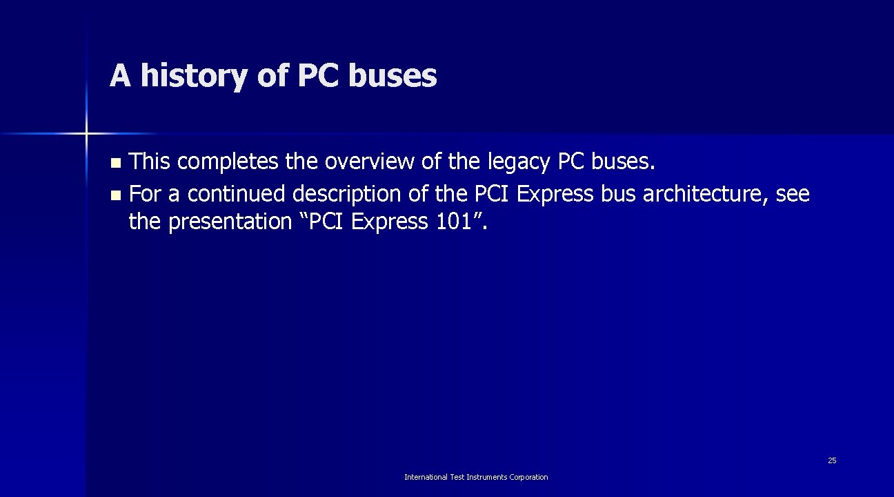 A history of PC buses This completes the overview of the legacy PC buses.
