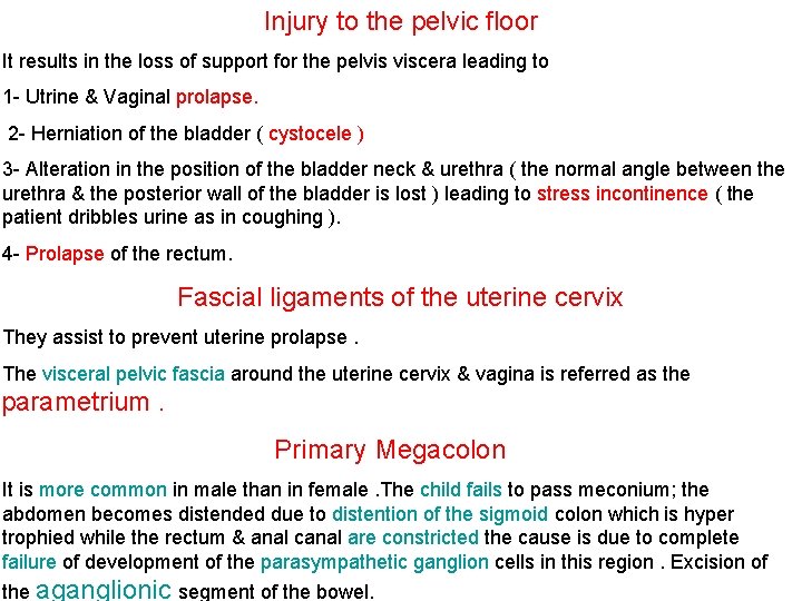 Injury to the pelvic floor It results in the loss of support for the