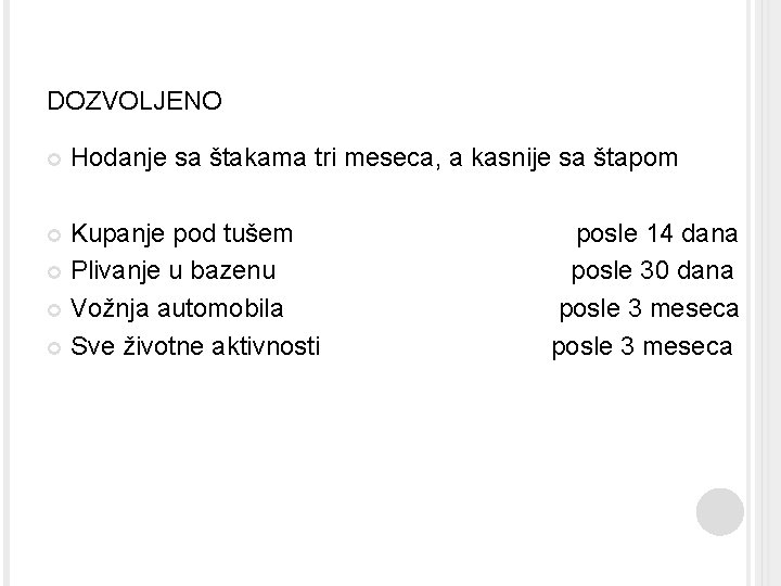 DOZVOLJENO Hodanje sa štakama tri meseca, a kasnije sa štapom Kupanje pod tušem posle