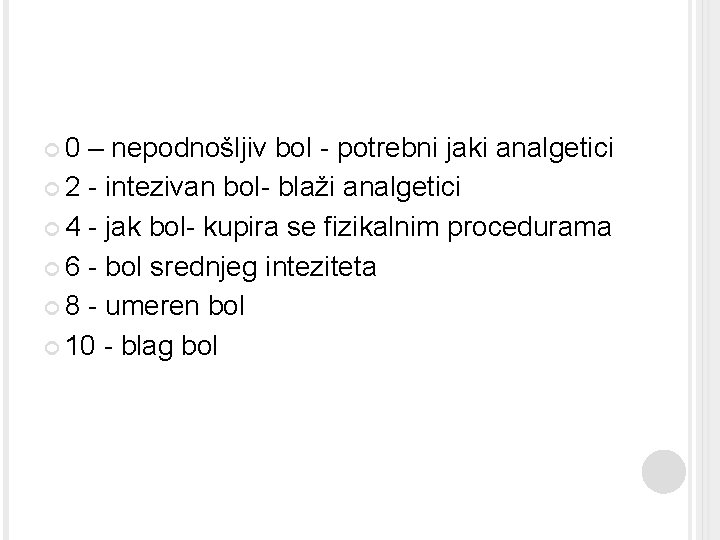  0 – nepodnošljiv bol - potrebni jaki analgetici 2 - intezivan bol- blaži