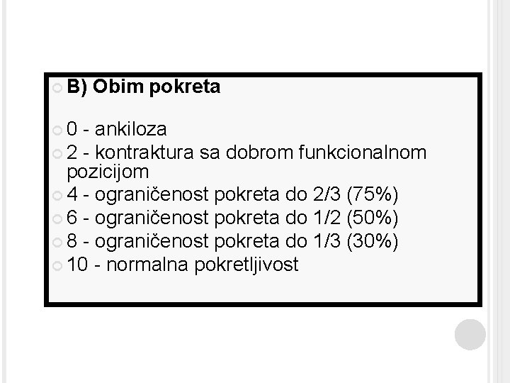  B) Obim pokreta 0 - ankiloza 2 - kontraktura sa dobrom funkcionalnom pozicijom