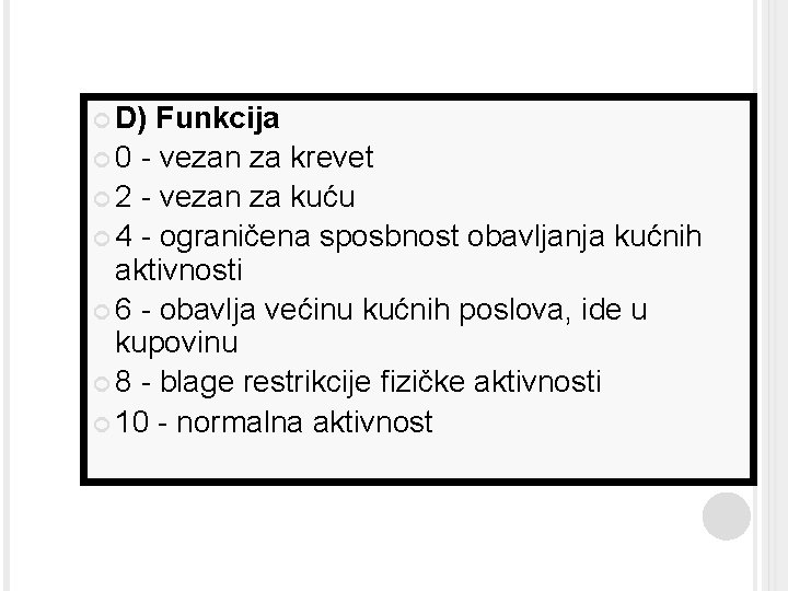  D) Funkcija 0 - vezan za krevet 2 - vezan za kuću 4