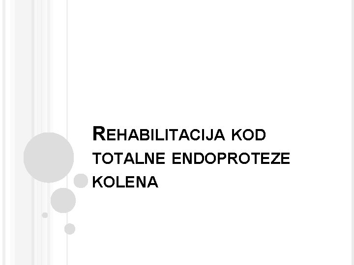 REHABILITACIJA KOD TOTALNE ENDOPROTEZE KOLENA 