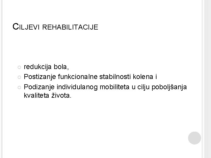 CILJEVI REHABILITACIJE redukcija bola, Postizanje funkcionalne stabilnosti kolena i Podizanje individulanog mobiliteta u cilju