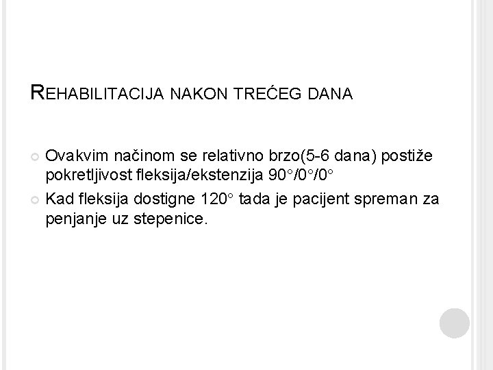 REHABILITACIJA NAKON TREĆEG DANA Ovakvim načinom se relativno brzo(5 -6 dana) postiže pokretljivost fleksija/ekstenzija