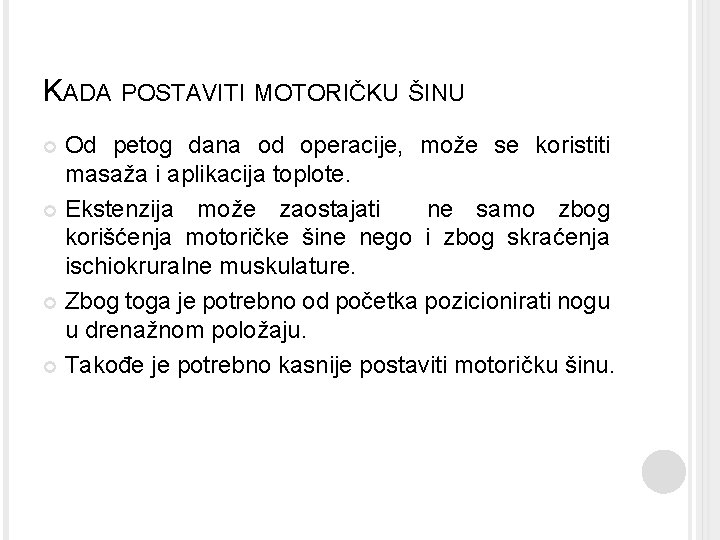 KADA POSTAVITI MOTORIČKU ŠINU Od petog dana od operacije, može se koristiti masaža i