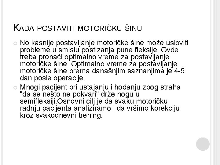 KADA POSTAVITI MOTORIČKU ŠINU No kasnije postavljanje motoričke šine može usloviti probleme u smislu