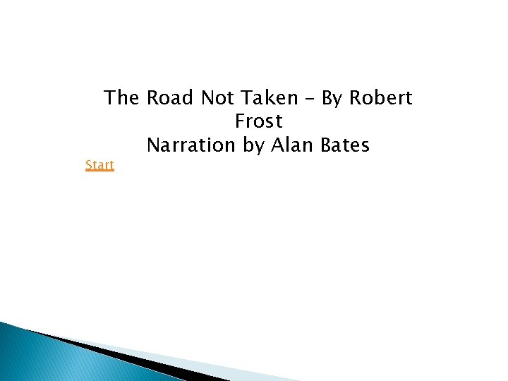 The Road Not Taken – By Robert Frost Narration by Alan Bates Start 