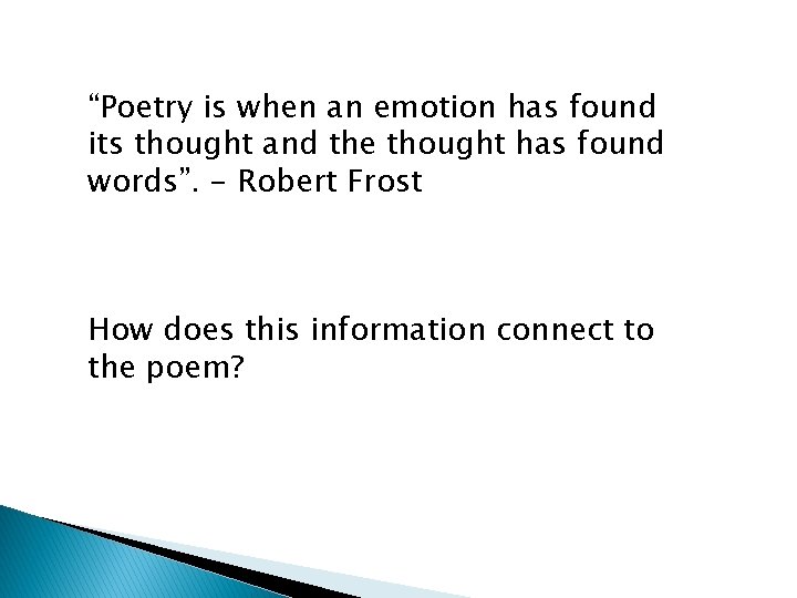 “Poetry is when an emotion has found its thought and the thought has found