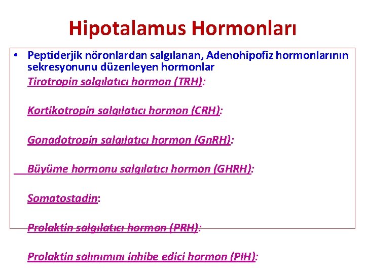 Hipotalamus Hormonları • Peptiderjik nöronlardan salgılanan, Adenohipofiz hormonlarının sekresyonunu düzenleyen hormonlar Tirotropin salgılatıcı hormon