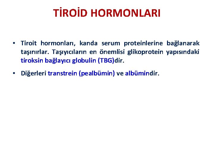 TİROİD HORMONLARI • Tiroit hormonları, kanda serum proteinlerine bağlanarak taşınırlar. Taşıyıcıların en önemlisi glikoprotein