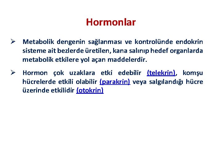 Hormonlar Ø Metabolik dengenin sağlanması ve kontrolünde endokrin sisteme ait bezlerde üretilen, kana salınıp