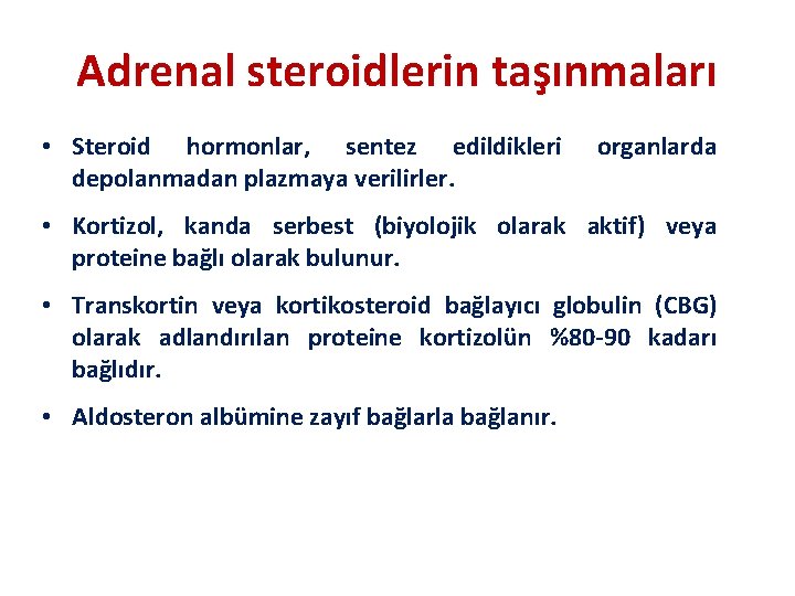 Adrenal steroidlerin taşınmaları • Steroid hormonlar, sentez edildikleri depolanmadan plazmaya verilirler. organlarda • Kortizol,