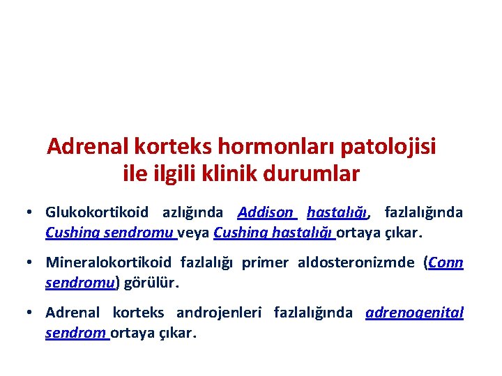 Adrenal korteks hormonları patolojisi ile ilgili klinik durumlar • Glukokortikoid azlığında Addison hastalığı, fazlalığında