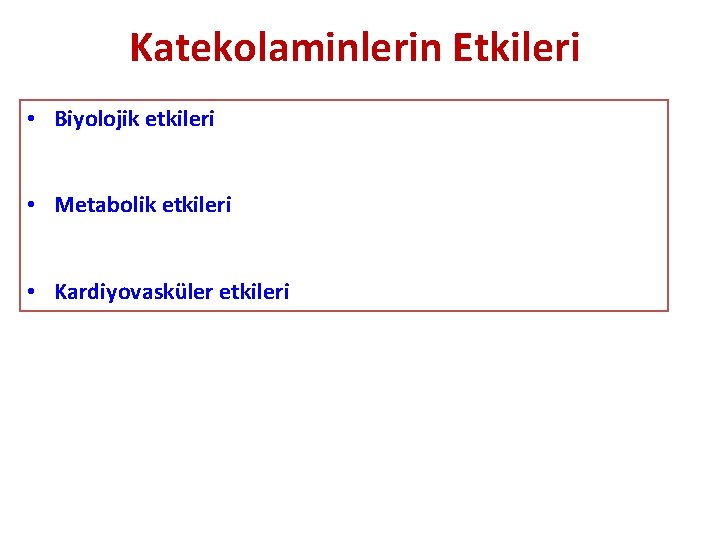 Katekolaminlerin Etkileri • Biyolojik etkileri • Metabolik etkileri • Kardiyovasküler etkileri 