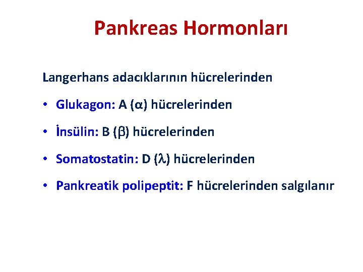 Pankreas Hormonları Langerhans adacıklarının hücrelerinden • Glukagon: A (α) hücrelerinden • İnsülin: B (