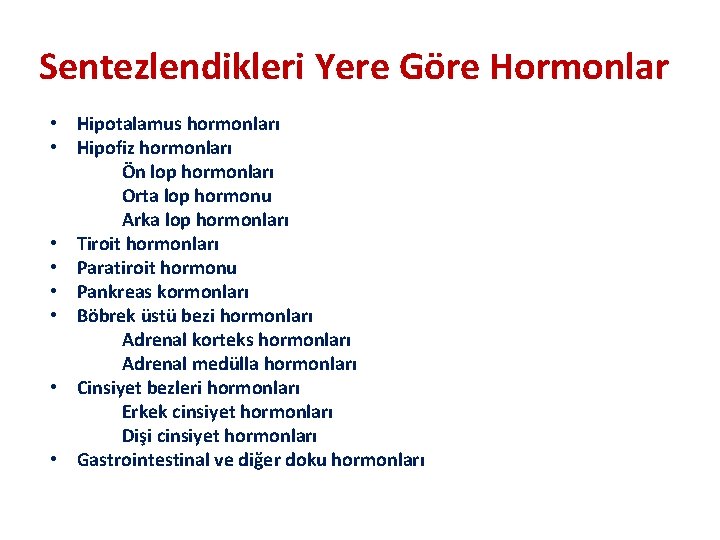 Sentezlendikleri Yere Göre Hormonlar • Hipotalamus hormonları • Hipofiz hormonları Ön lop hormonları Orta