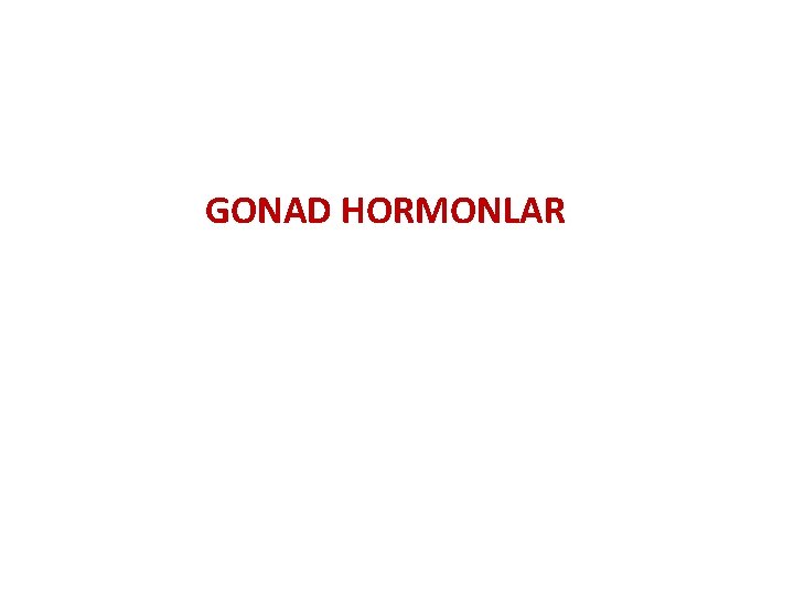 GONAD HORMONLAR 
