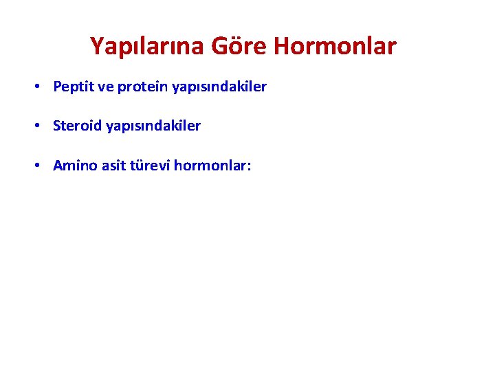 Yapılarına Göre Hormonlar • Peptit ve protein yapısındakiler • Steroid yapısındakiler • Amino asit