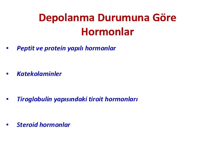 Depolanma Durumuna Göre Hormonlar • Peptit ve protein yapılı hormonlar • Katekolaminler • Tiroglobulin