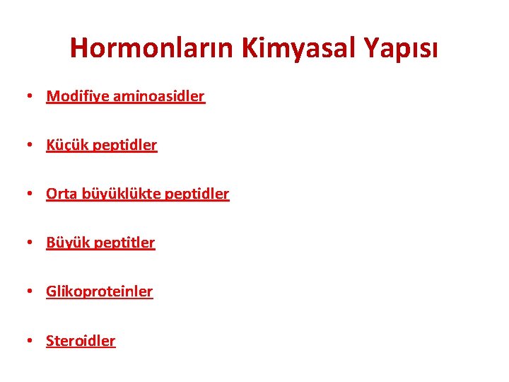 Hormonların Kimyasal Yapısı • Modifiye aminoasidler • Küçük peptidler • Orta büyüklükte peptidler •