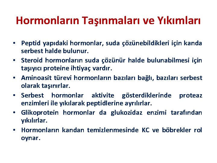 Hormonların Taşınmaları ve Yıkımları • Peptid yapıdaki hormonlar, suda çözünebildikleri için kanda serbest halde