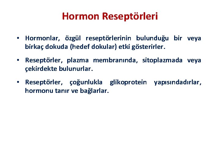 Hormon Reseptörleri • Hormonlar, özgül reseptörlerinin bulunduğu bir veya birkaç dokuda (hedef dokular) etki