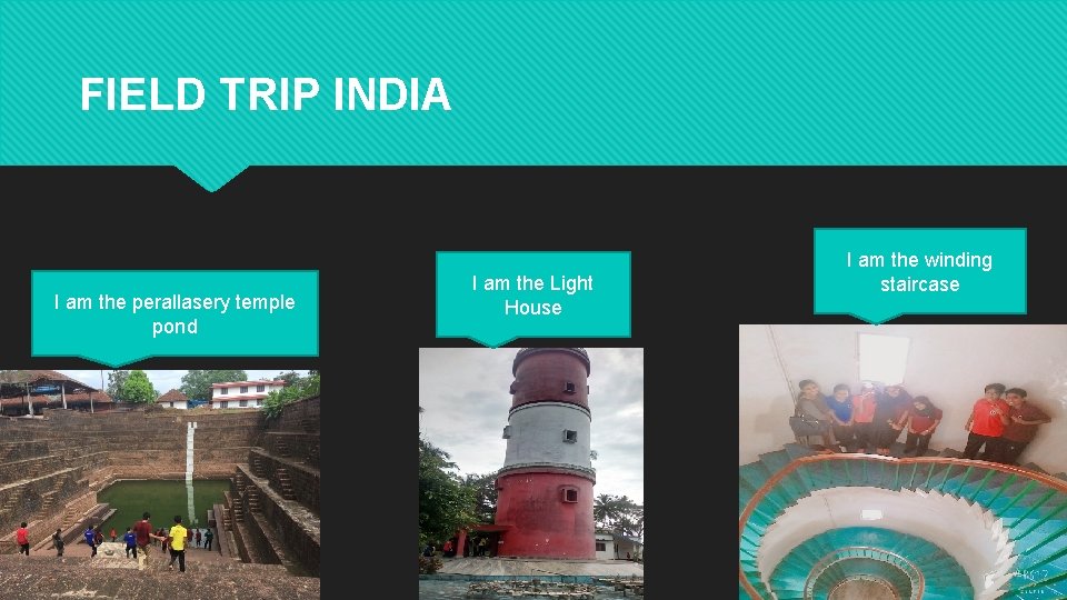 FIELD TRIP INDIA I am the perallasery temple pond I am the Light House