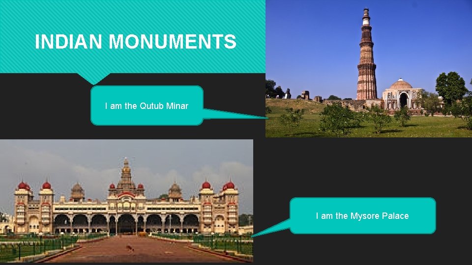 INDIAN MONUMENTS I am the Qutub Minar 1. QUTUB MINAR 2. MYSORE PALACE I