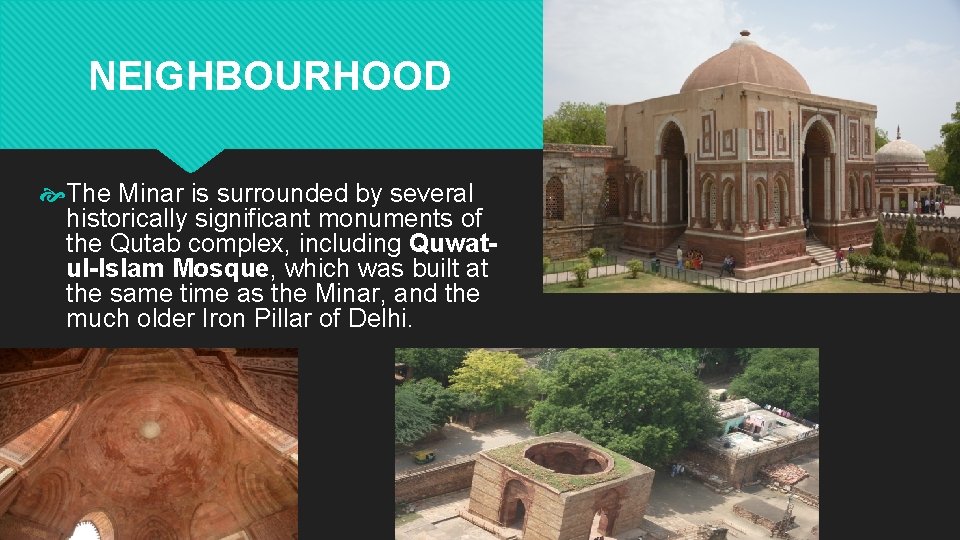 NEIGHBOURHOOD The Minar is surrounded by several historically significant monuments of the Qutab complex,