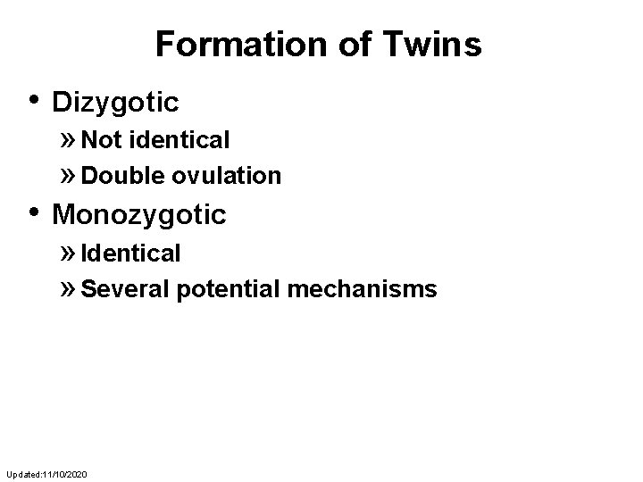 Formation of Twins • Dizygotic » Not identical » Double ovulation • Monozygotic »