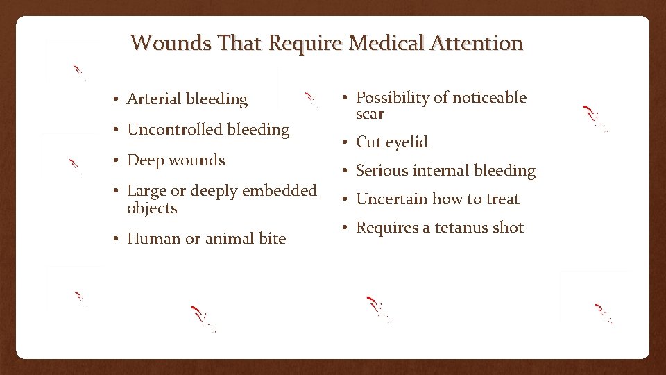 Wounds That Require Medical Attention • Arterial bleeding • Uncontrolled bleeding • Deep wounds