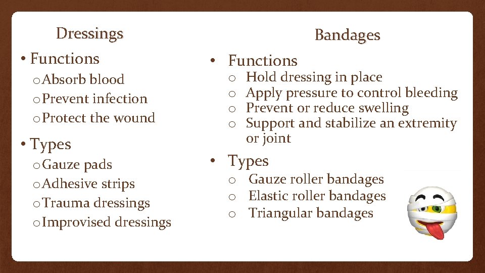 Dressings • Functions o Absorb blood o Prevent infection o Protect the wound •