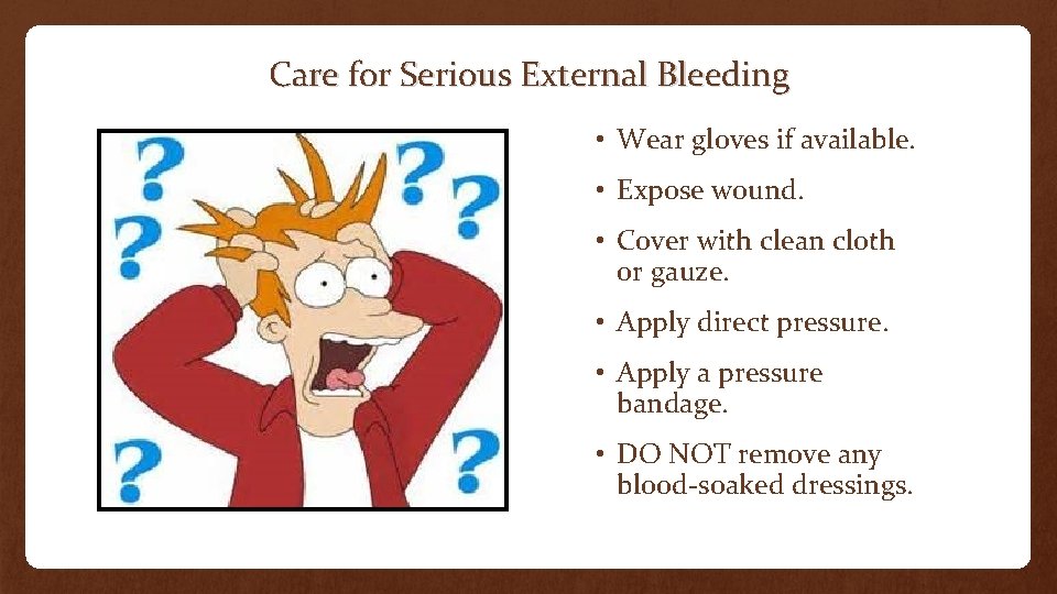 Care for Serious External Bleeding • Wear gloves if available. • Expose wound. •